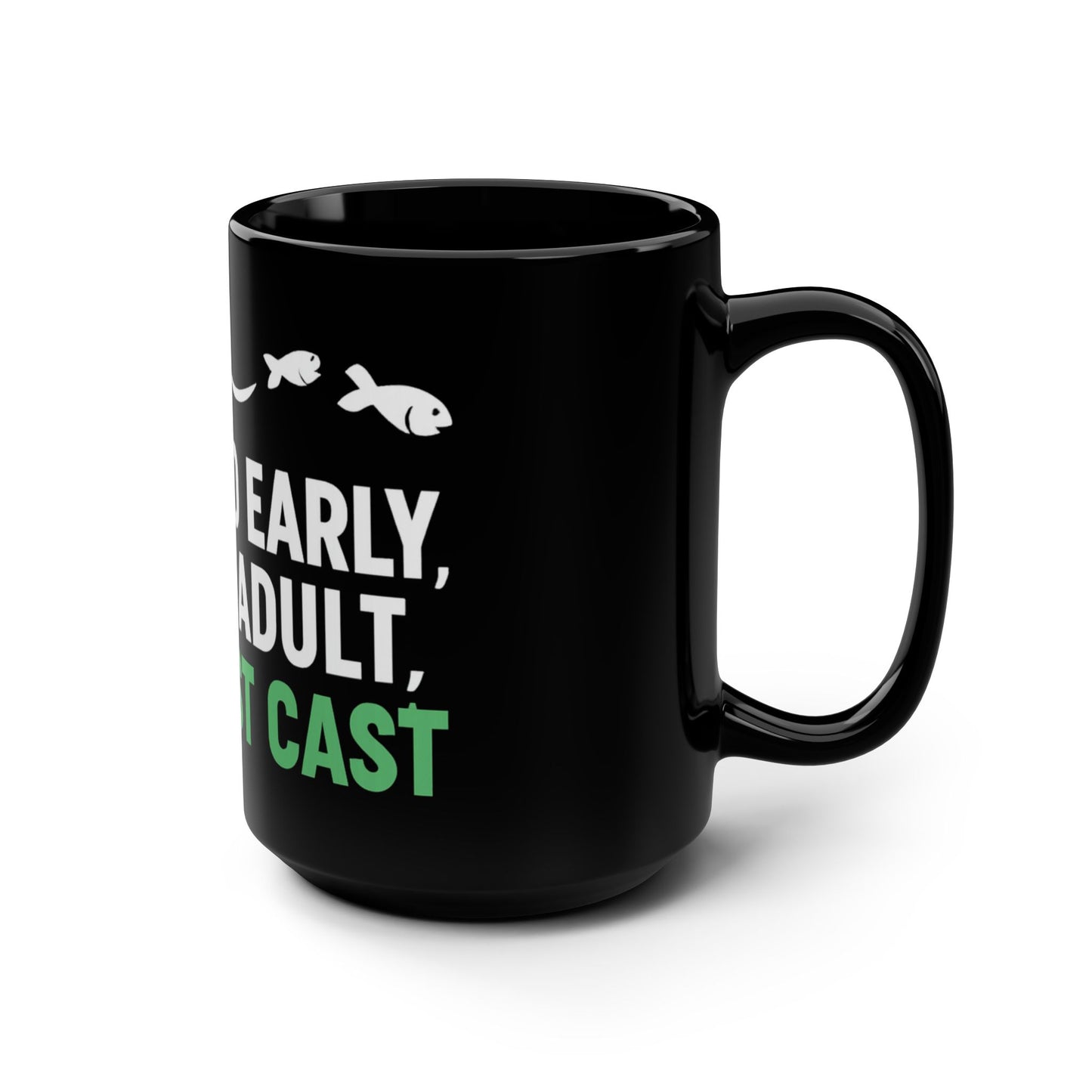 Too Early to Adult Just Cast Fishing Mug