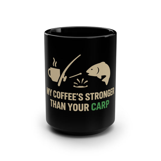 Funny Fishing Mug, Gift for Fisherman, Coffee Lover's Cup, Black 15oz Mug, My Coffee's Stronger than Your Carp