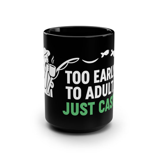 Too Early to Adult Just Cast Fishing Mug