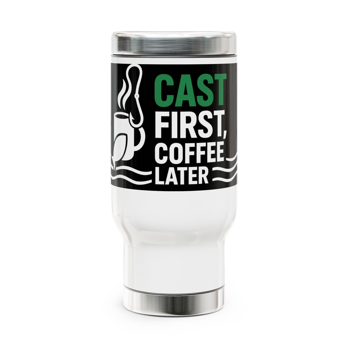 Cast First Coffee Later Fishing Travel Mug